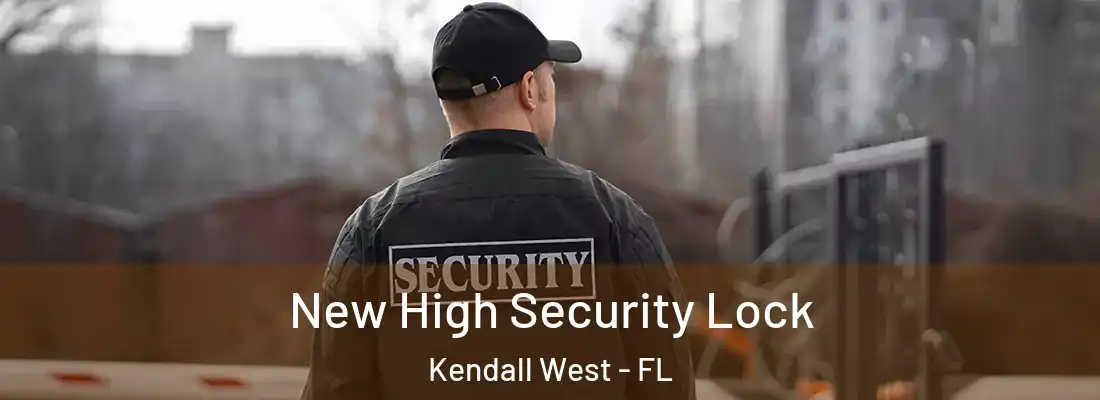 New High Security Lock Kendall West - FL